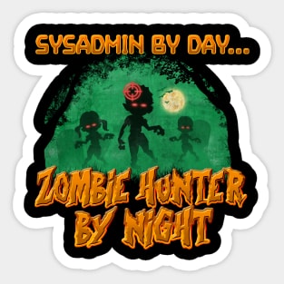 SysAdmin by Day. Zombie Hunter By Night Sticker